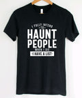 I fully intend to haunt people when i die, I have a list T-Shirt